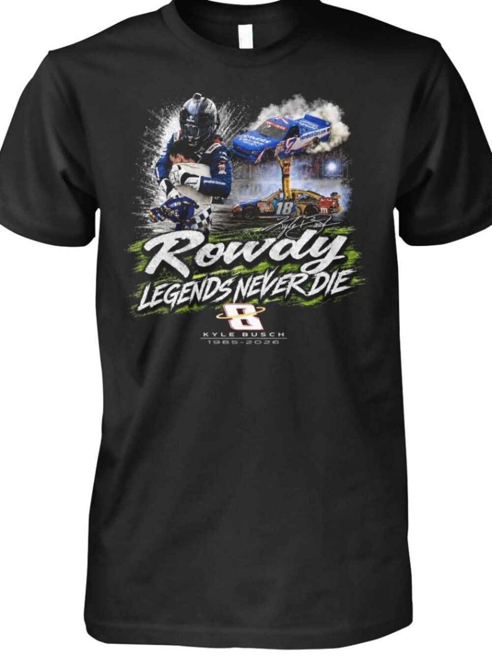 Kyle Busch Rowdy Legends Never Die Shirt-NASCAR Racing Clothing T Shirt  276